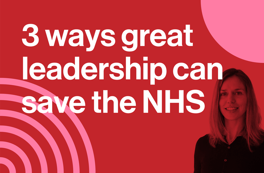 Banner with text that reads 3 ways great leadership can save the NHS