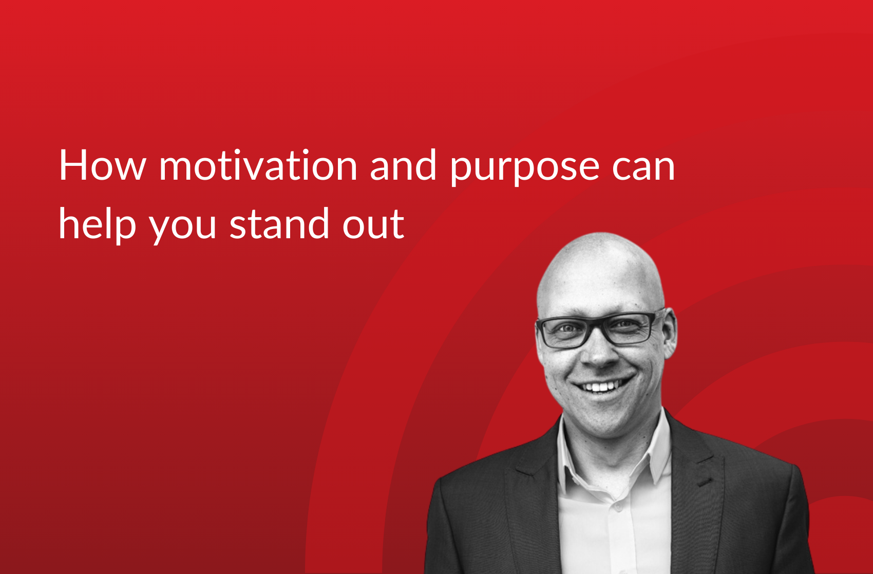 How motivation and purpose can help you stand out
