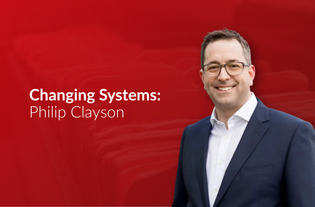 Changing Systems Interview: Philip Clayson, Transformation Leader